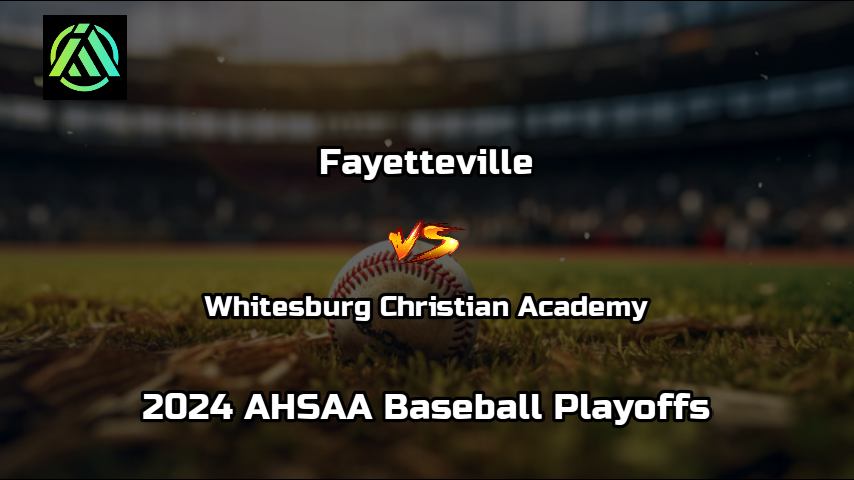Fayetteville vs Whitesburg Christian Academy | 2024 AHSAA Baseball